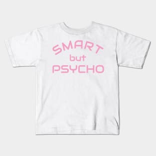 Smart but Psycho - Clever but psycho shirt idea Kids T-Shirt